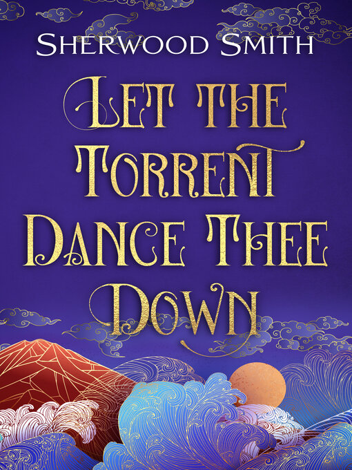 Title details for Let the Torrent Dance Thee Down by Sherwood Smith - Available